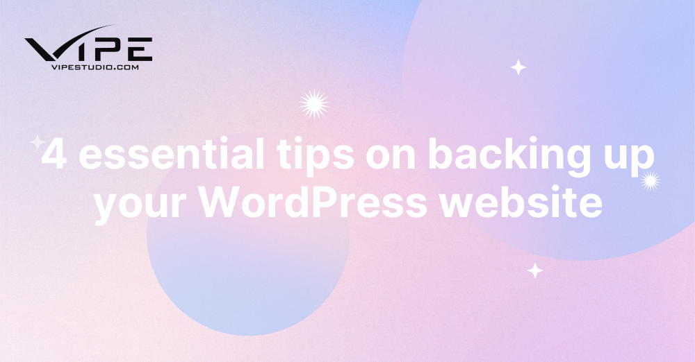 4 Essential Tips On Backing Up Your WordPress Website Vipe Studio