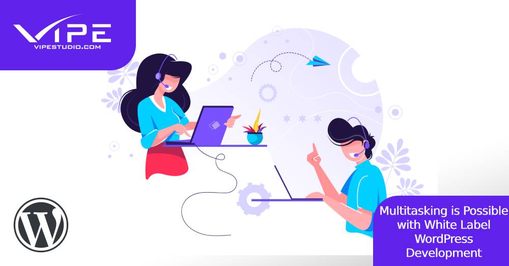 Multitasking is Possible with White Label WordPress Development
