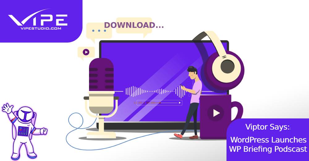 Viptor Says: WordPress Launches WP Briefing Podcast