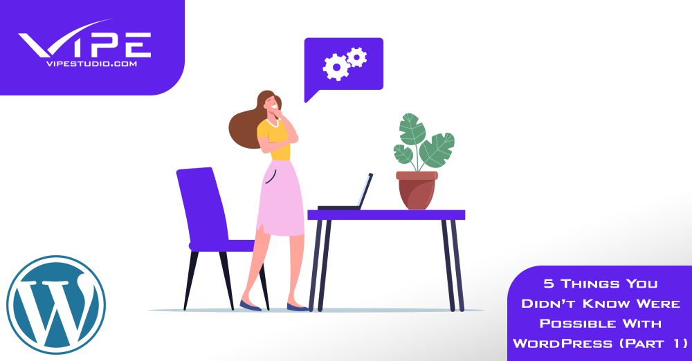 5 Things You Didn’t Know Were Possible With WordPress (Part 1)
