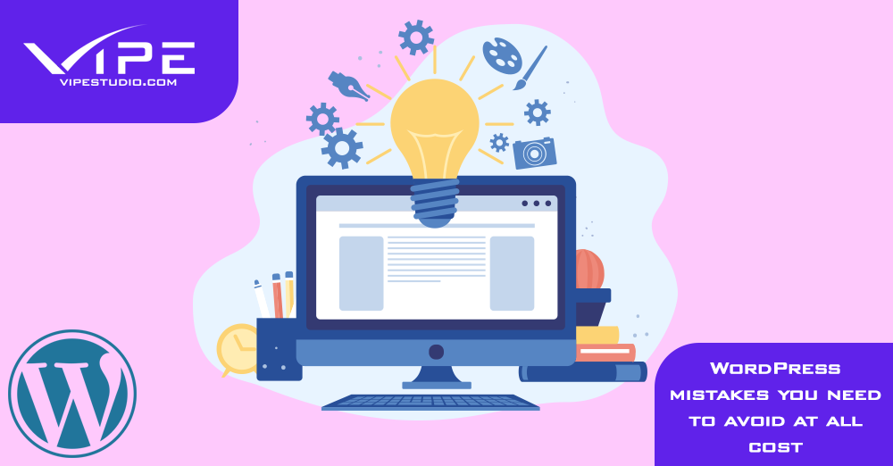WordPress Mistakes You Need to Avoid At All Cost
