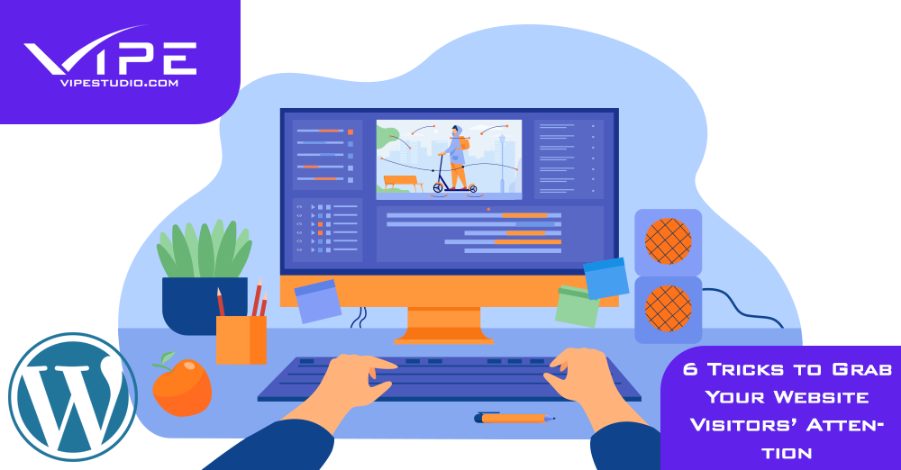 6 Tricks to Grab Your Website Visitors’ Attention
