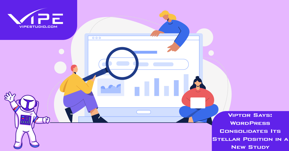 Viptor Says: WordPress Consolidates Its Stellar Position in a New Study