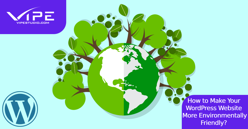 How to Make Your WordPress Website More Environmentally Friendly?