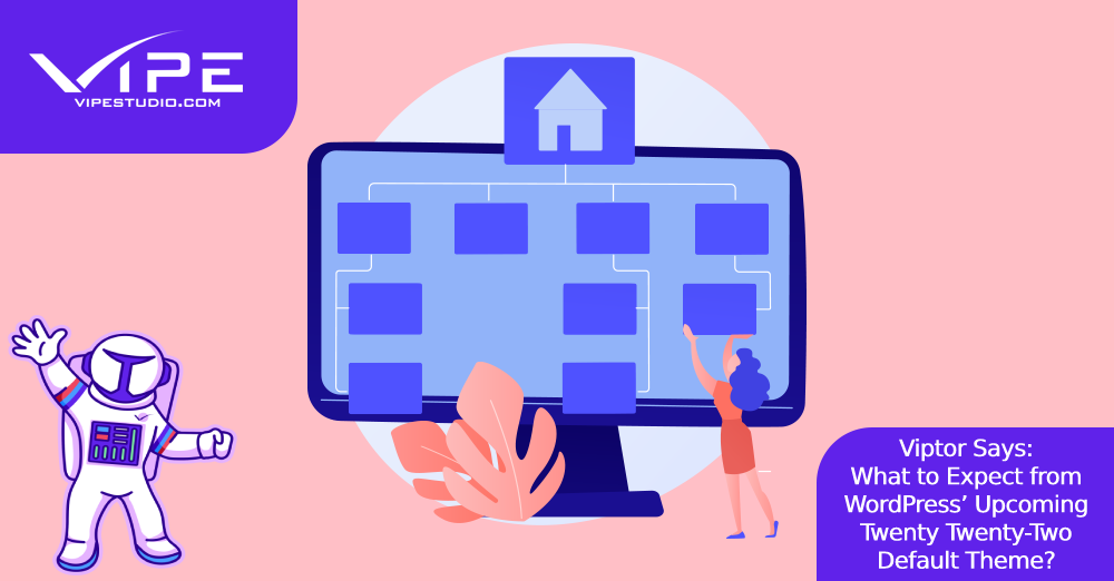 Viptor Says: What to Expect from WordPress’ Upcoming Twenty Twenty-Two Default Theme?