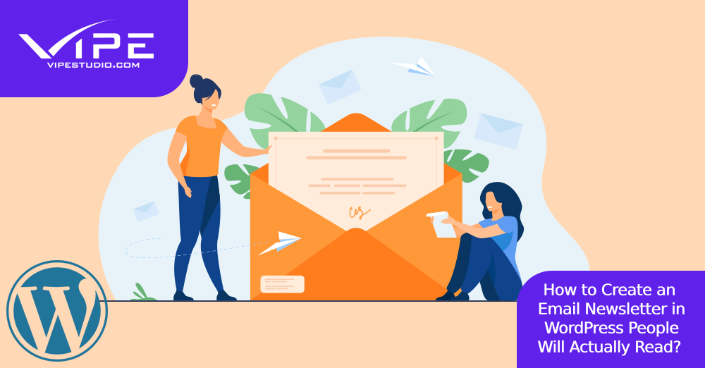 How to Create an Email Newsletter in WordPress People Will Actually Read?