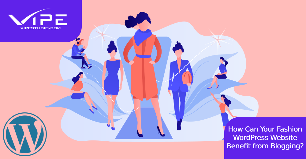 How Can Your Fashion WordPress Website Benefit from Blogging?