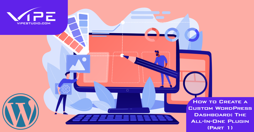 How to Create a Custom WordPress Dashboard: The All-In-One Plugin (Part 1)