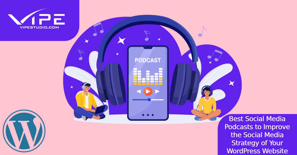 Best Social Media Podcasts to Improve the Social Media Strategy of Your WordPress Website