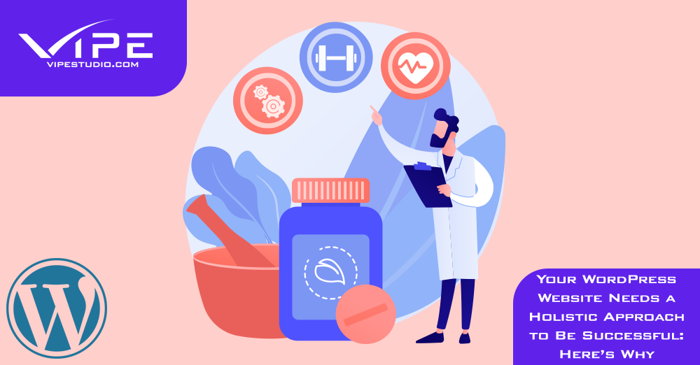 Your WordPress Website Needs a Holistic Approach to Be Successful: Here’s Why