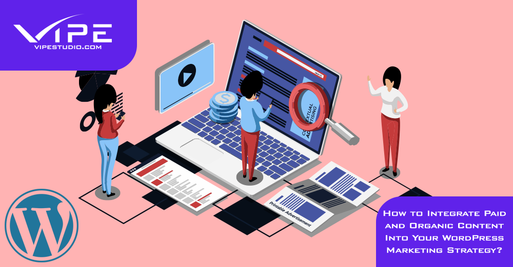 How to Integrate Paid and Organic Content Into Your WordPress Marketing Strategy?