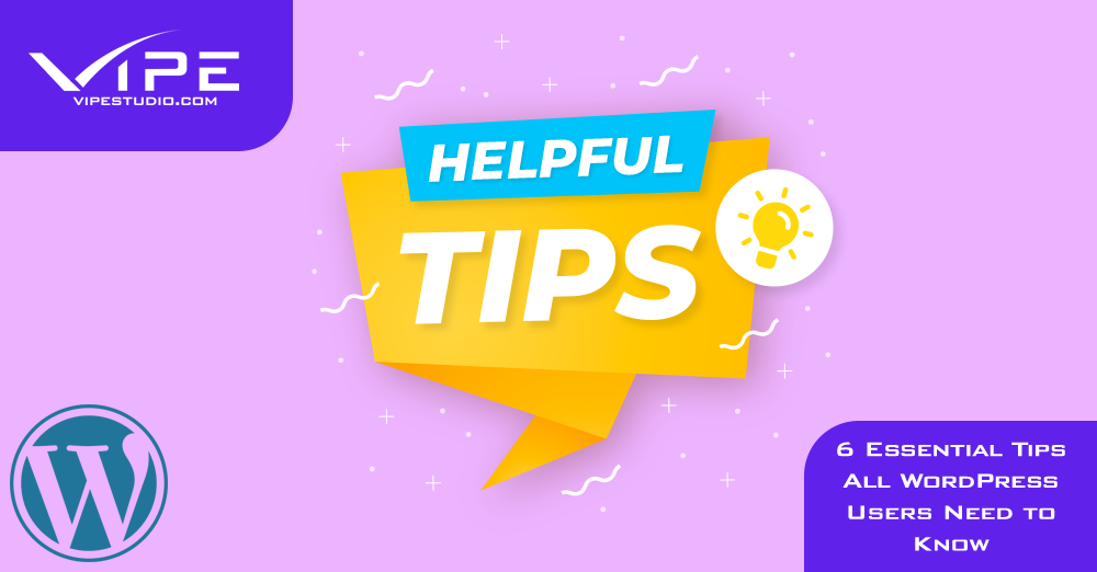 6 Essential Tips All WordPress Users Need to Know