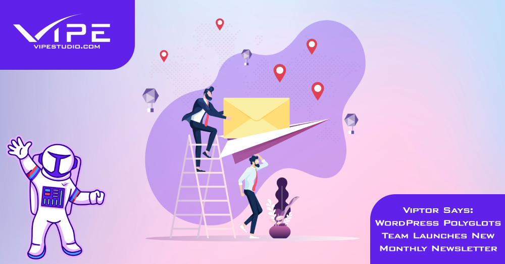 Viptor Says: WordPress Polyglots Team Launches New Monthly Newsletter