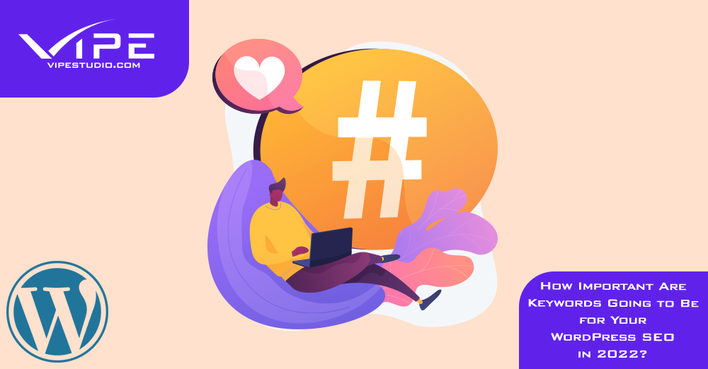 How Important Are Keywords Going to Be for Your WordPress SEO in 2022?