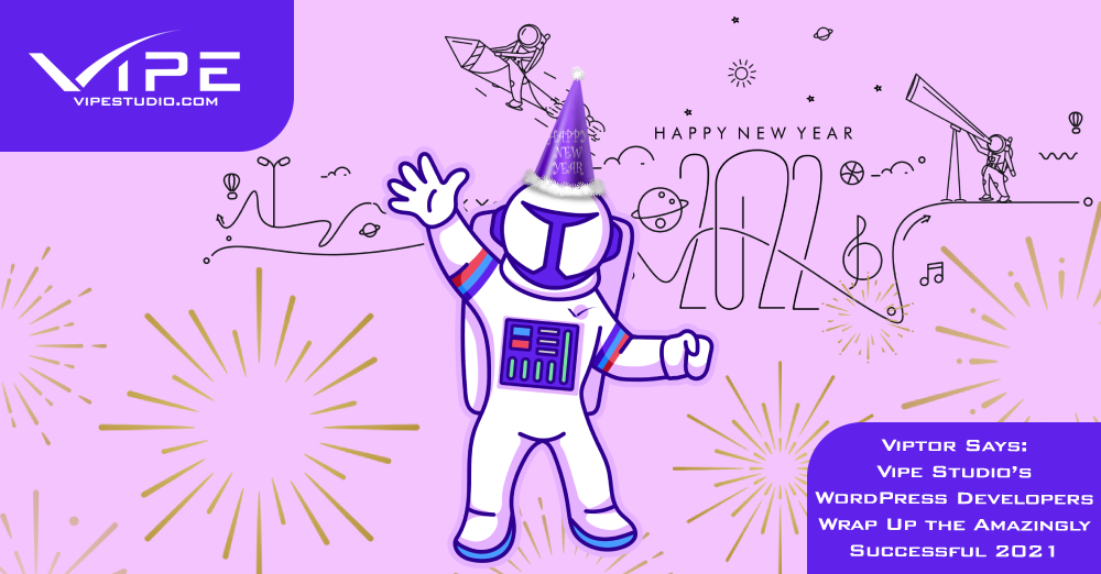 Viptor Says: Vipe Studio’s WordPress Developers Wrap Up the Amazingly Successful 2021