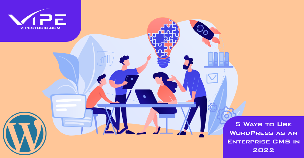 5 Ways to Use WordPress as an Enterprise CMS in 2022