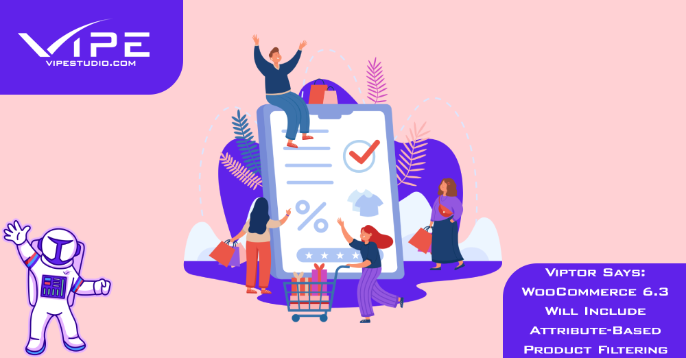 Viptor Says: WooCommerce 6.3 Will Include Attribute-Based Product Filtering