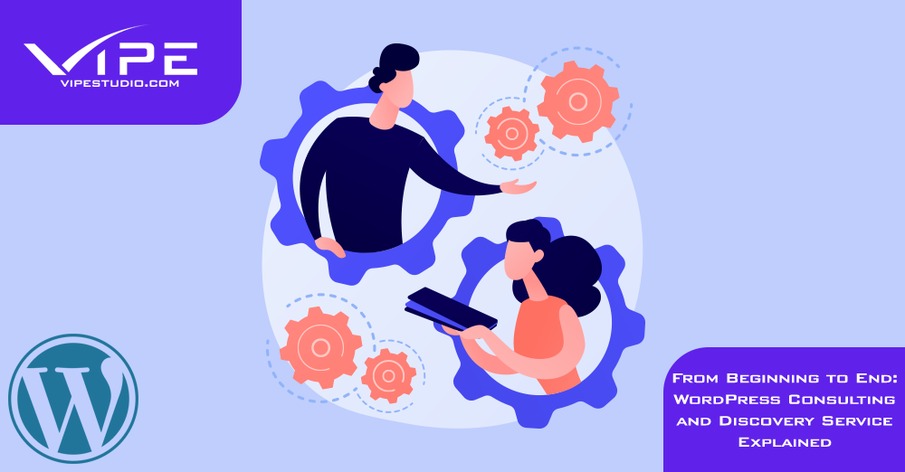 From Beginning to End: WordPress Consulting and Discovery Service Explained