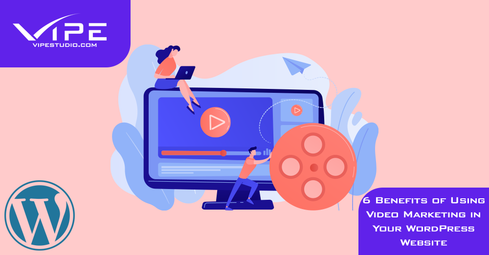 6 Benefits of Using Video Marketing in Your WordPress Website