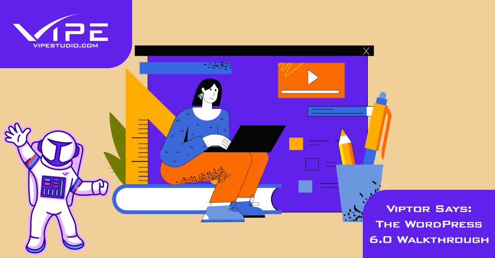 Viptor Says: The WordPress 6.0 Walkthrough