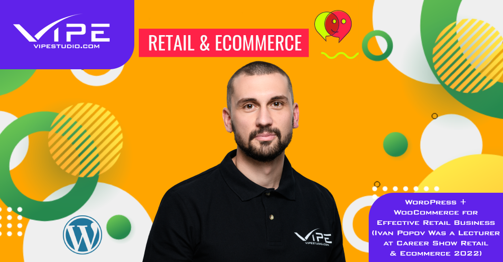 WordPress + WooCommerce for Effective Retail Business (Ivan Popov Was a Lecturer at Career Show Retail & Ecommerce 2022)