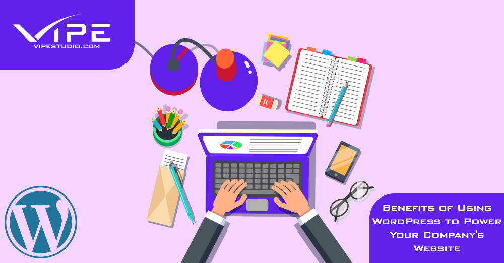 Benefits of Using WordPress to Power Your Company’s Website
