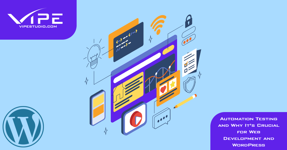 Automation Testing and Why It’s Crucial for Web Development and WordPress