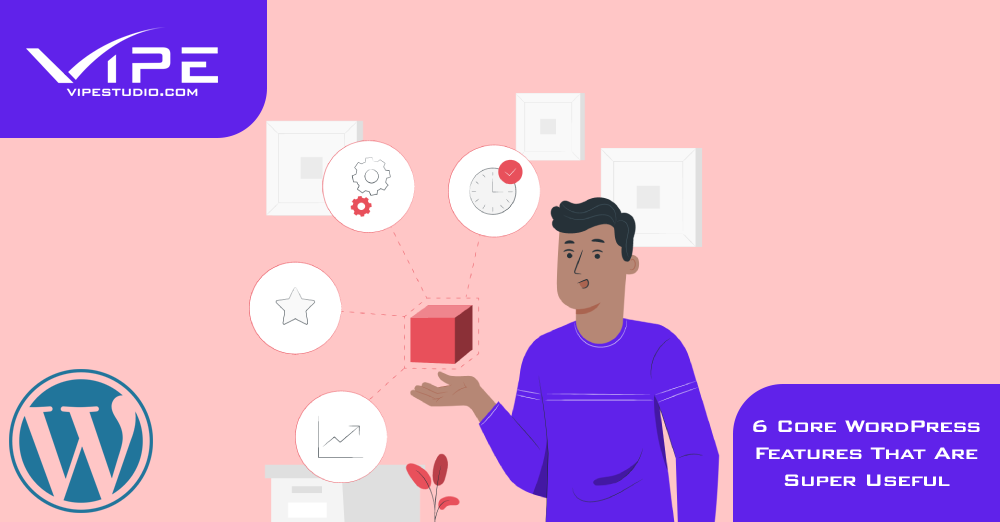 6 Core WordPress Features That Are Super Useful