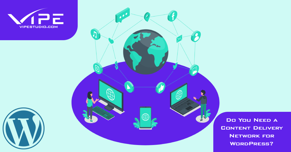 Do You Need a Content Delivery Network for WordPress?