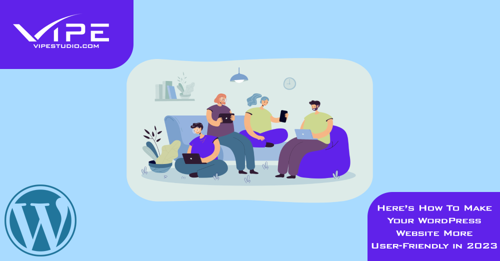 Here’s How To Make Your WordPress Website More User-Friendly in 2023