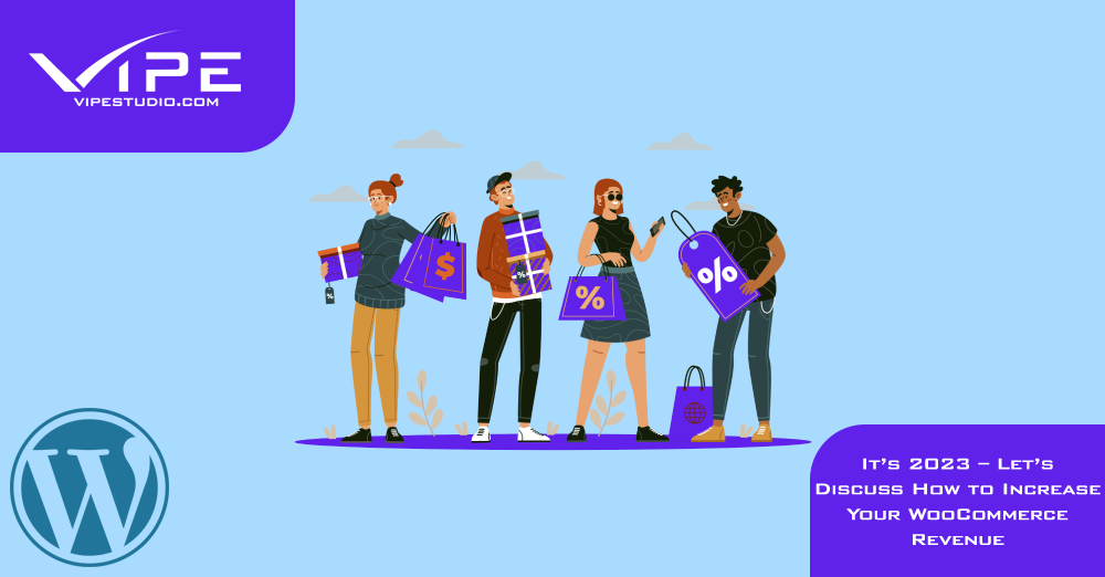 It’s 2023 – Let’s Discuss How to Increase Your WooCommerce Revenue