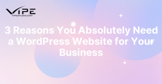 3 Reasons You Absolutely Need a WordPress Website for Your Business