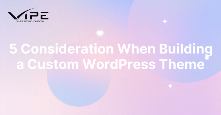 5 Consideration When Building a Custom WordPress Theme