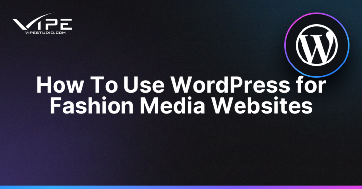 How To Use WordPress for Fashion Media Websites