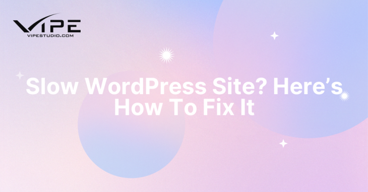 Slow WordPress Site? Here’s How To Fix It