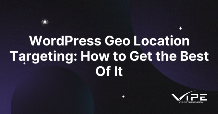 WordPress Geo Location Targeting: How to Get the Best Of It