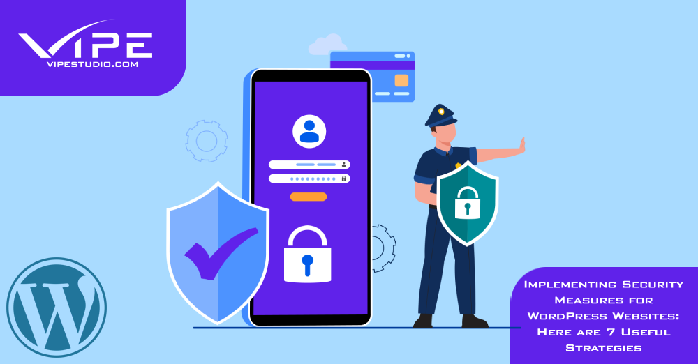 Implementing Security Measures for WordPress Websites: Here are 7 Useful Strategies