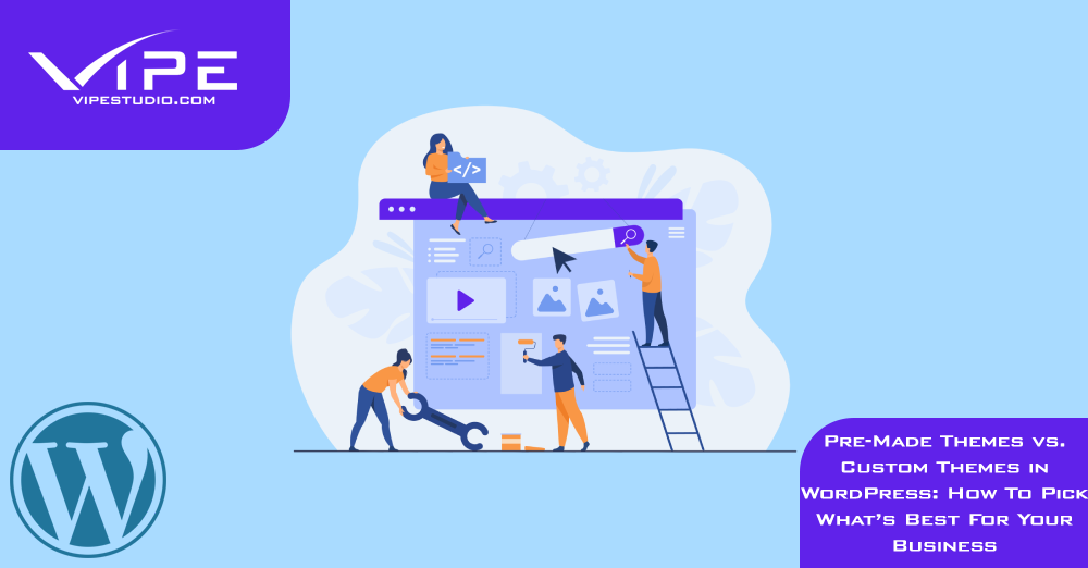 Pre-Made Themes vs. Custom Themes in WordPress: How To Pick What’s Best For Your Business