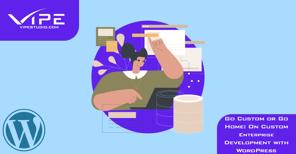 Go Custom or Go Home: On Custom Enterprise Development with WordPress