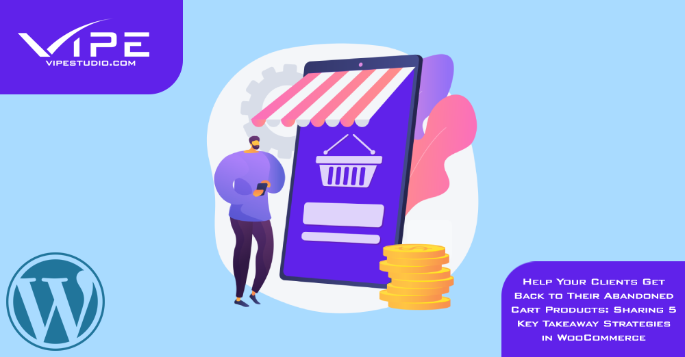 Help Your Clients Get Back to Their Abandoned Cart Products: Sharing 5 Key Takeaway Strategies in WooCommerce