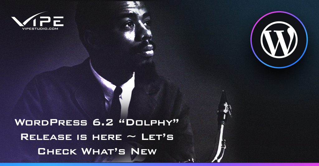 WordPress 6.2 “Dolphy” Release is here ~ Let’s Check What’s New
