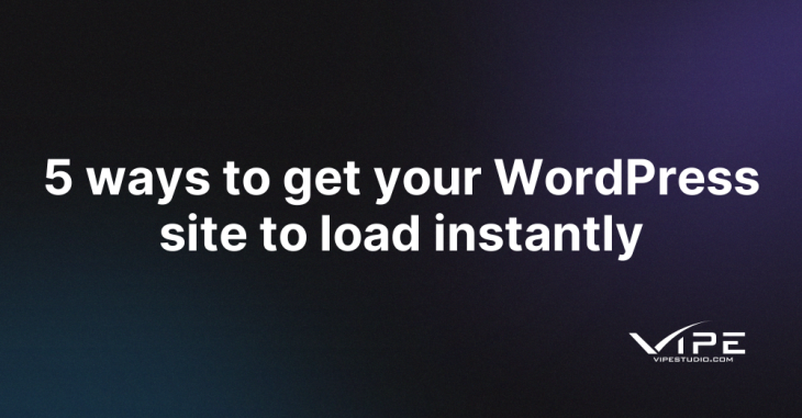 5 ways to get your WordPress site to load instantly
