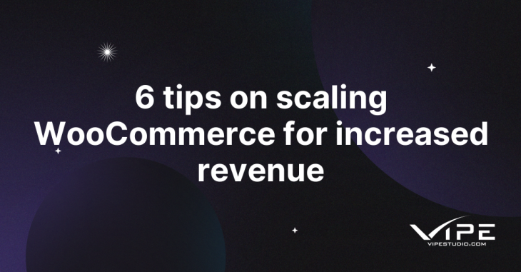 6 tips on scaling WooCommerce for increased revenue