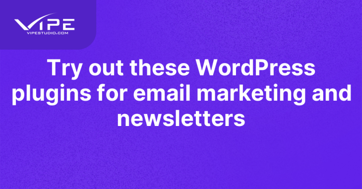 Try out these WordPress plugins for email marketing and newsletters