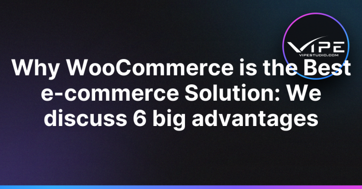 Why WooCommerce is the Best e-commerce Solution: We discuss 6 big advantages