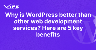Why is WordPress better than other web development services? Here are 5 key benefits