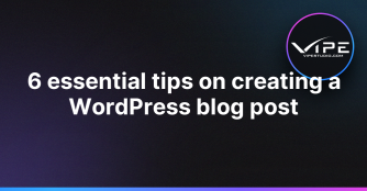 6 essential tips on creating a WordPress blog post