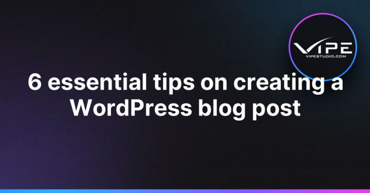6 essential tips on creating a WordPress blog post