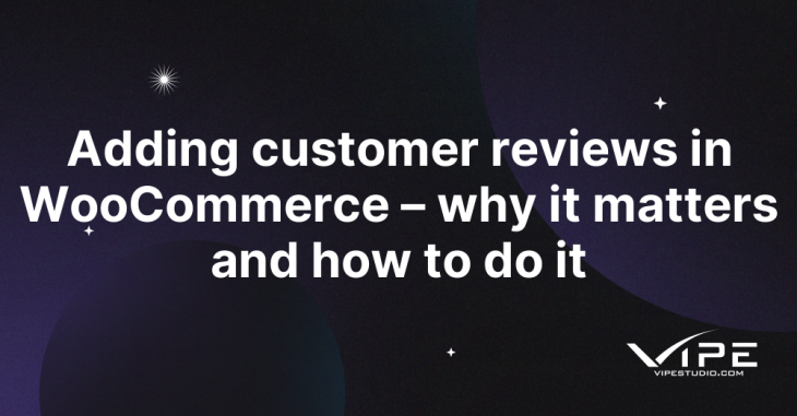 Adding customer reviews in WooCommerce – why it matters and how to do it
