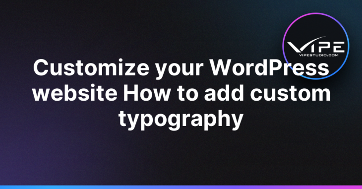 Customize your WordPress website How to add custom typography